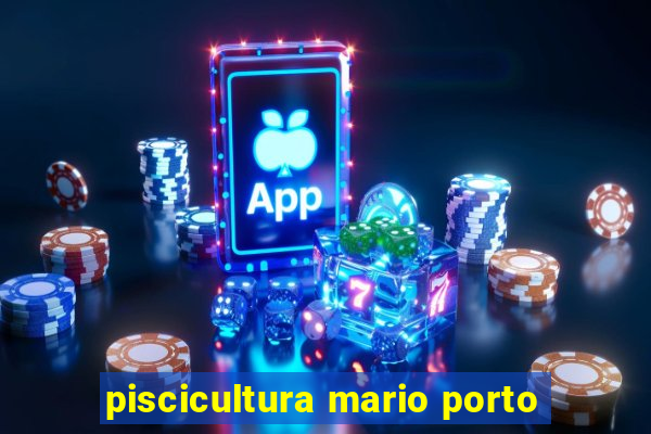 piscicultura mario porto